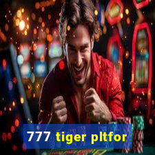 777 tiger pltfor